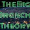 The Big Branch Theory