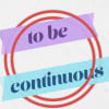 To Be Continuous